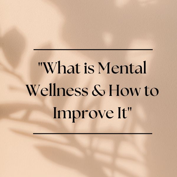 What is mental wellness & how to improve it?